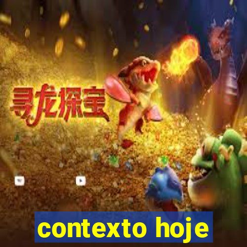 contexto hoje