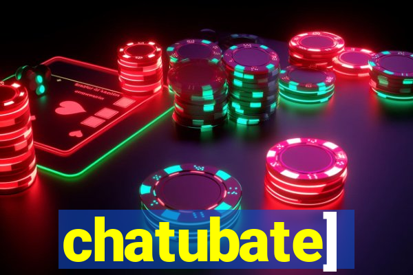 chatubate]