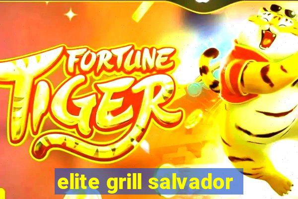 elite grill salvador