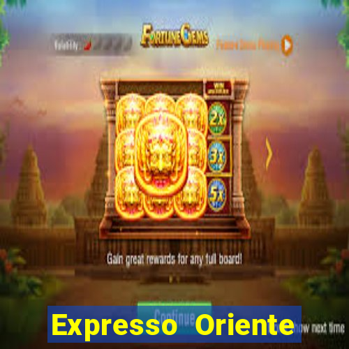 Expresso Oriente rota atual