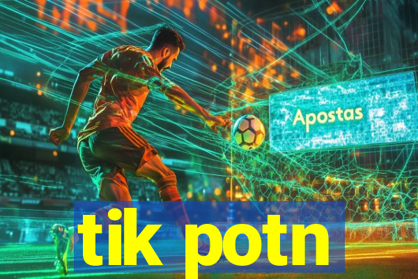 tik potn