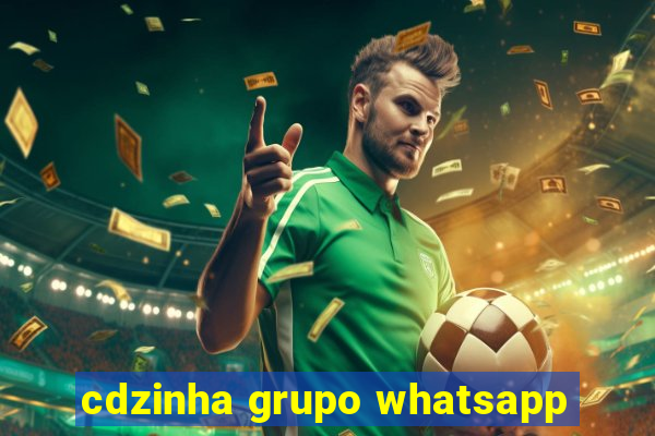 cdzinha grupo whatsapp