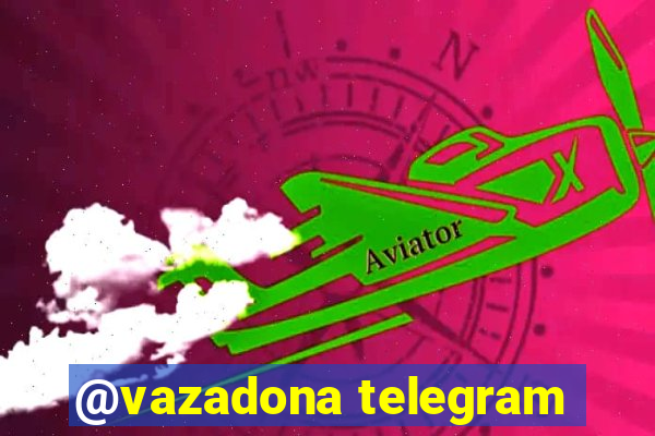 @vazadona telegram