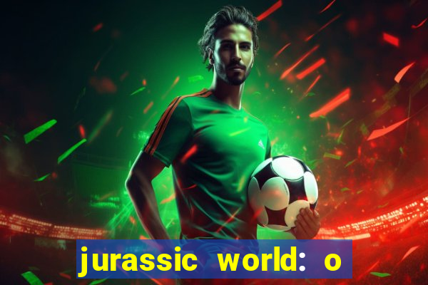 jurassic world: o mundo dos dinossauros filme completo dublado youtube