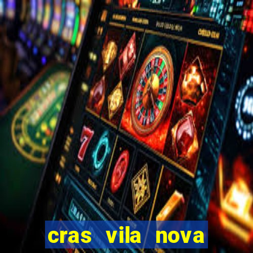 cras vila nova cachoeirinha horario de funcionamento