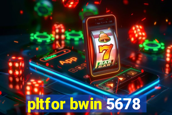 pltfor bwin 5678