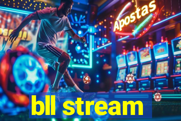 bll stream