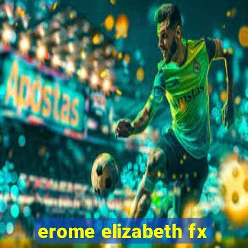 erome elizabeth fx