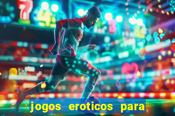 jogos eroticos para maiores de 18 anos