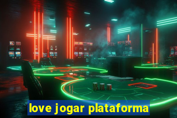 love jogar plataforma