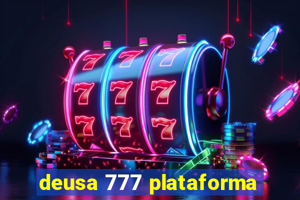 deusa 777 plataforma