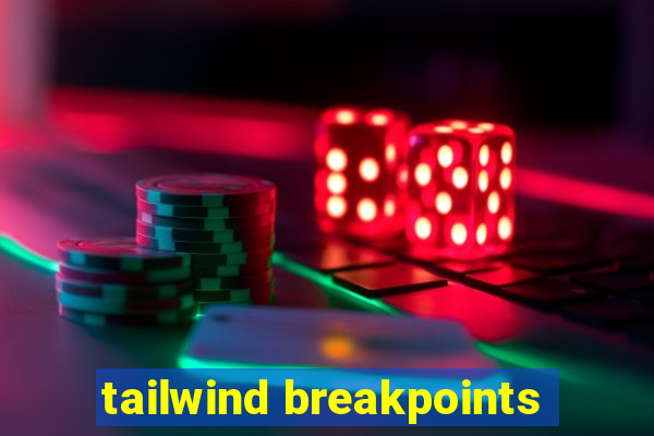 tailwind breakpoints