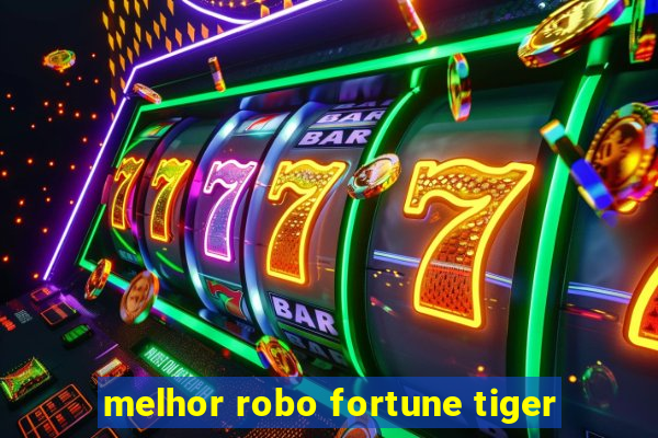 melhor robo fortune tiger