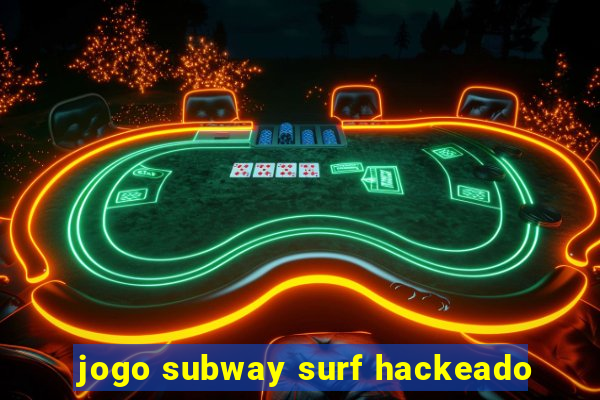 jogo subway surf hackeado