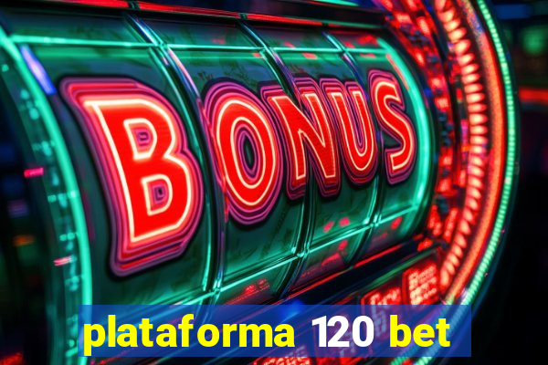 plataforma 120 bet