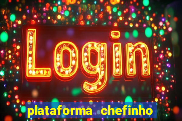 plataforma chefinho 777 bet