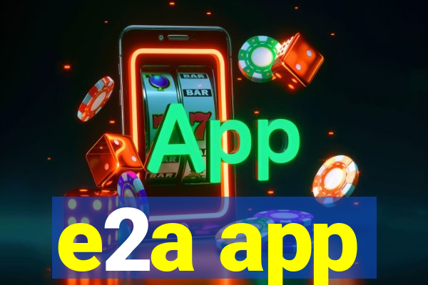 e2a app