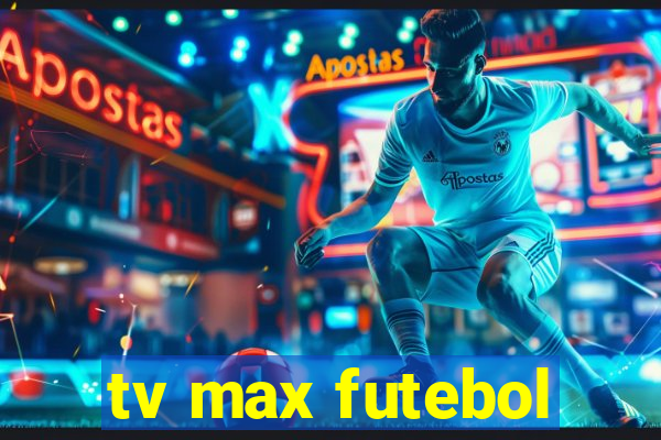 tv max futebol