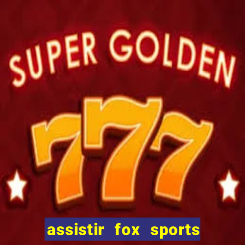 assistir fox sports 2 ao vivo