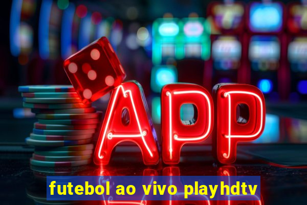 futebol ao vivo playhdtv