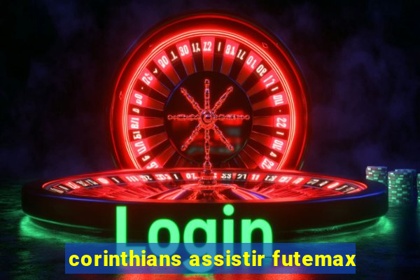 corinthians assistir futemax