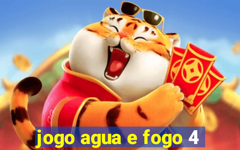 jogo agua e fogo 4