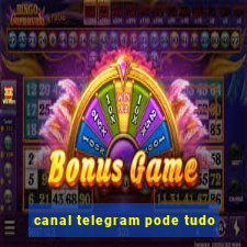 canal telegram pode tudo