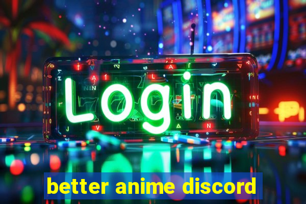 better anime discord