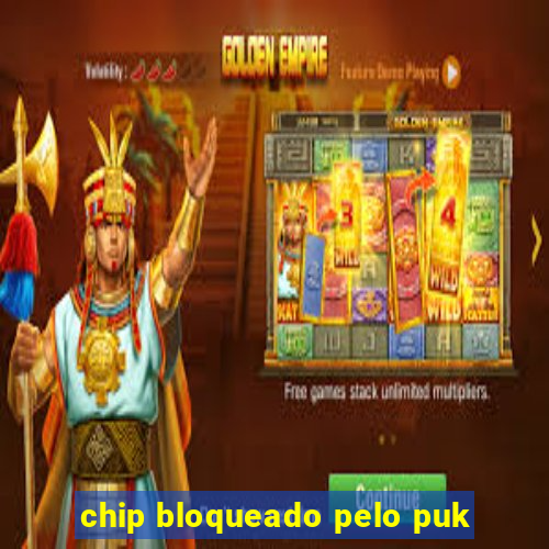 chip bloqueado pelo puk