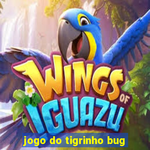 jogo do tigrinho bug