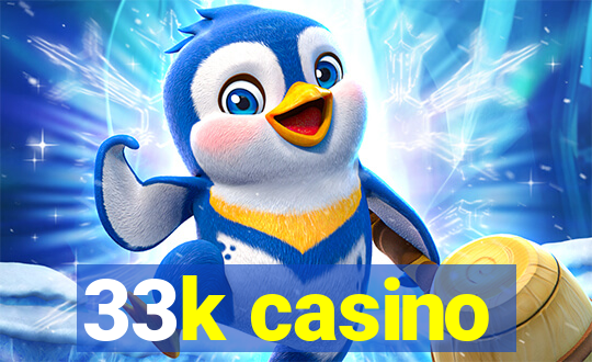 33k casino