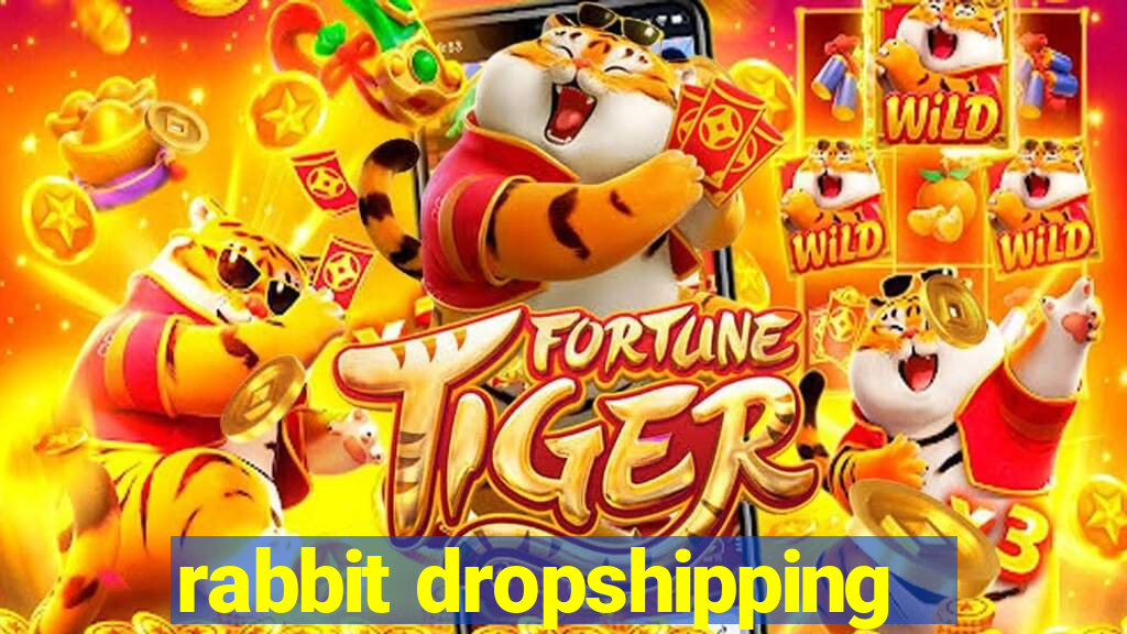 rabbit dropshipping