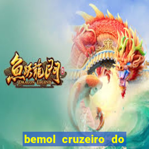 bemol cruzeiro do sul acre