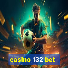 casino 132 bet