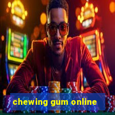 chewing gum online