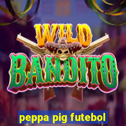 peppa pig futebol