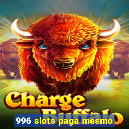 996 slots paga mesmo