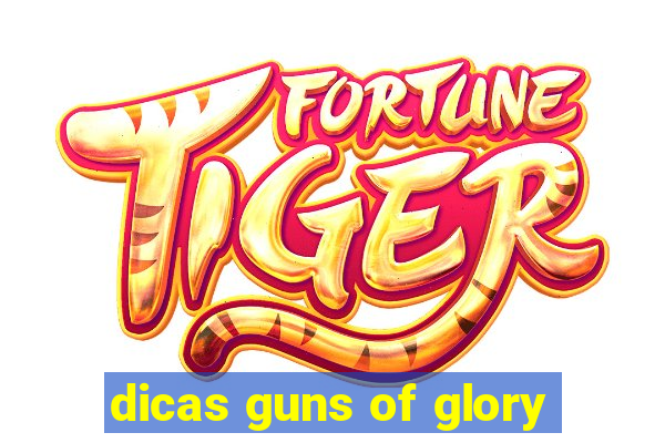 dicas guns of glory