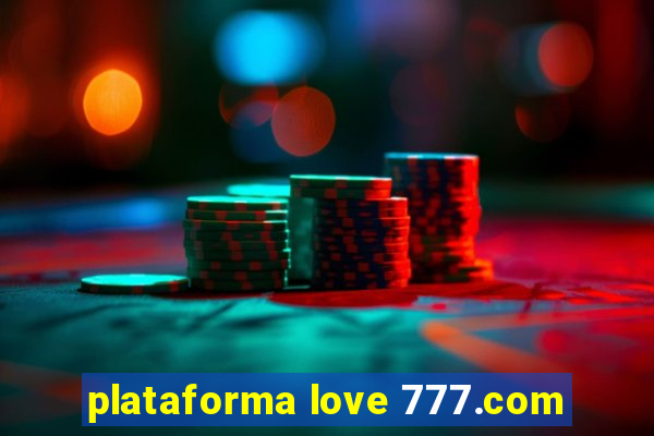 plataforma love 777.com