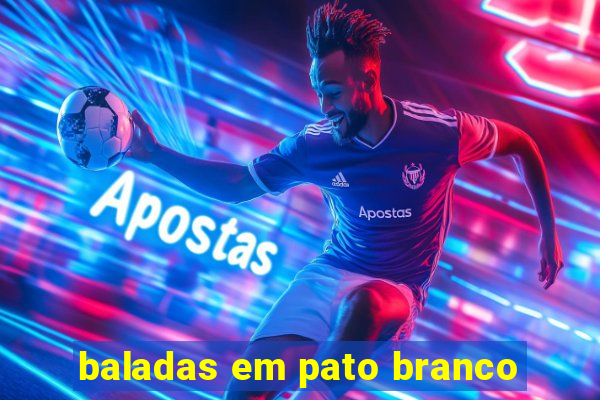 baladas em pato branco