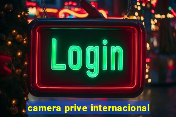 camera prive internacional