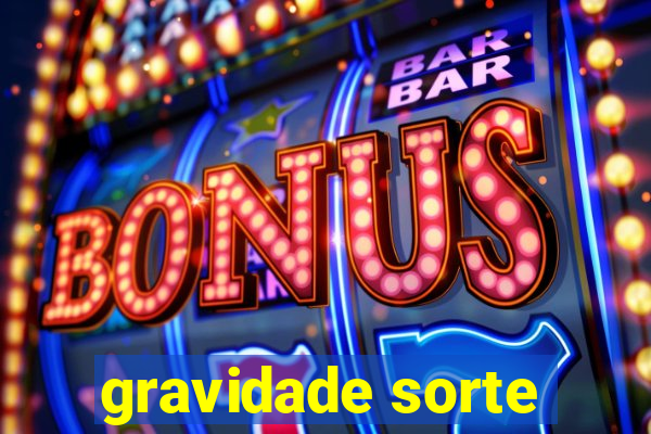 gravidade sorte