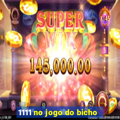 1111 no jogo do bicho