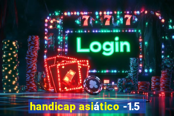 handicap asiático -1.5