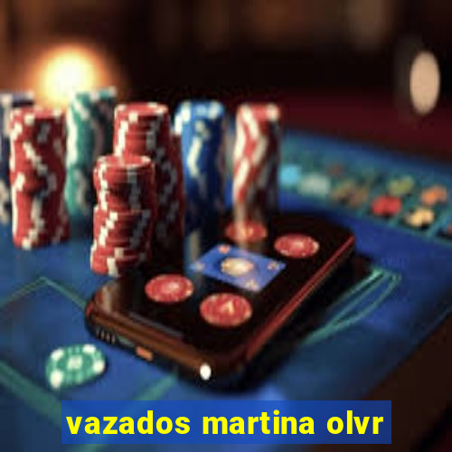 vazados martina olvr