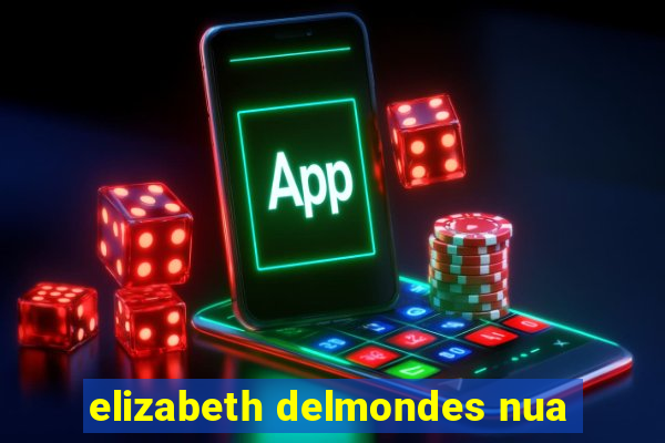 elizabeth delmondes nua