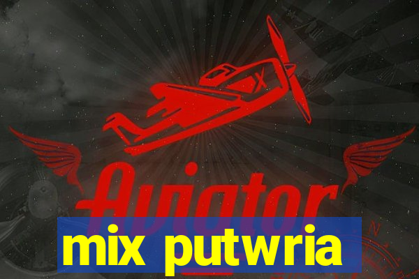 mix putwria