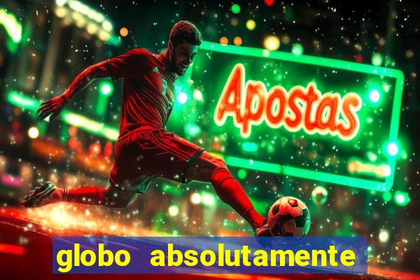 globo absolutamente tudo com