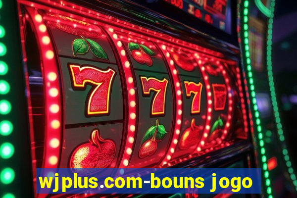 wjplus.com-bouns jogo