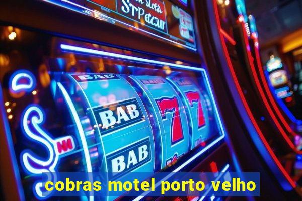 cobras motel porto velho